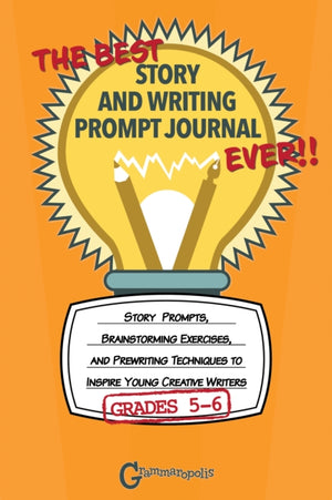 The Best Story and Writing Prompt Journal Ever, Grades 5-6