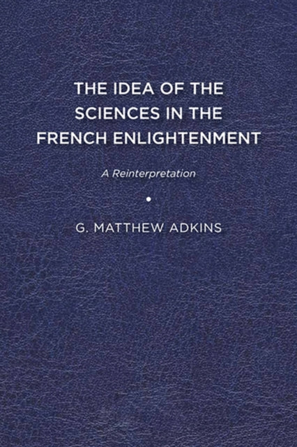 Book cover of: Idea of the Sciences in the French Enlightenment. By: G. Matthew Adkins
