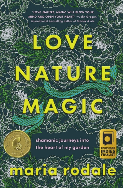 Love, Nature, Magic, Shamanic Journeys into the Heart of My Garden 9781645021711 Maria Rodale