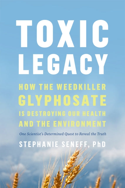 Book cover of: Toxic Legacy. By: Stephanie Seneff