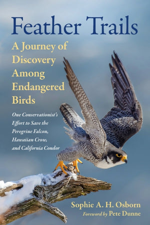 Feather Trails, A Journey of Discovery Among Endangered Birds