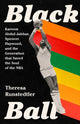 Book cover of: Black Ball. By: Theresa Runstedtler