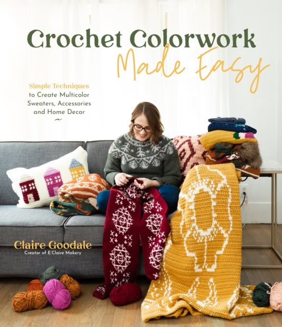 Book cover of: Crochet Colorwork Made Easy. By: Claire Goodale