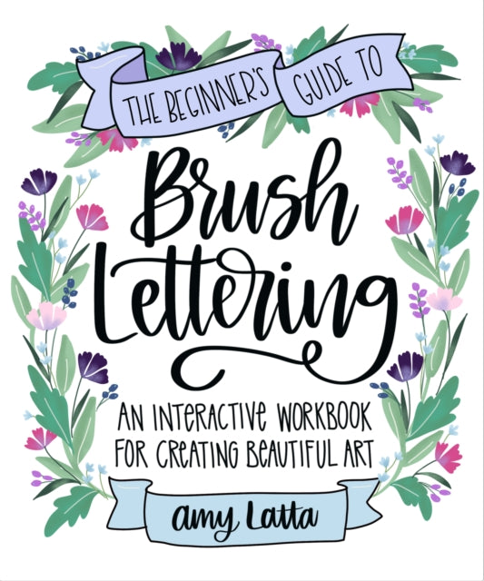 Book cover of: Beginner's Guide to Brush Lettering. By: Amy Latta