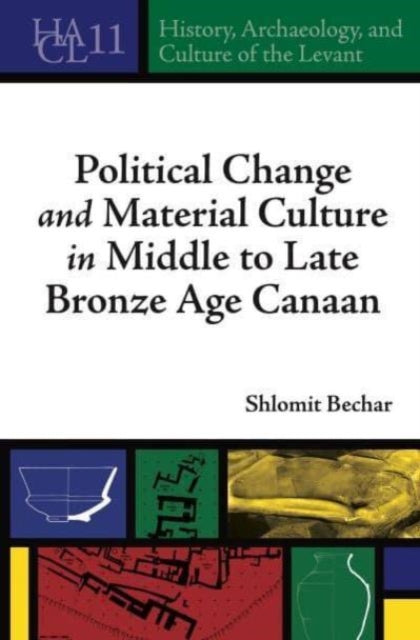 Book cover of: Political Change and Material Culture in Middle to Late Bronze Age Canaan. By: Shlomit Bechar