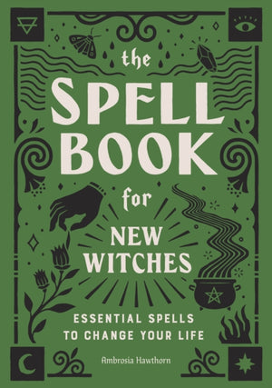Spell Book for New Witches, Essential Spells to Change Your Life
