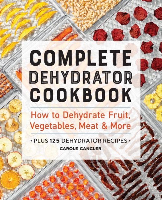 Book cover of: Complete Dehydrator Cookbook. By: Carole Cancler