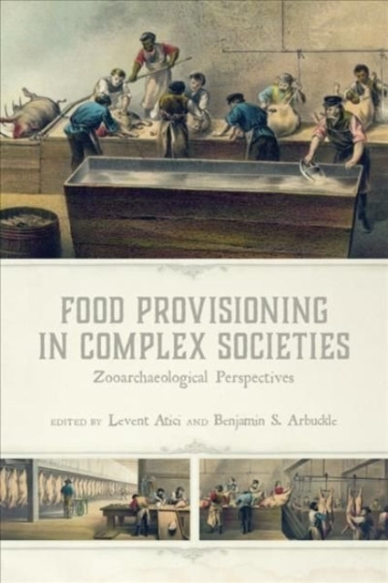 Book cover of: Food Provisioning in Complex Societies. By: Levent Atici