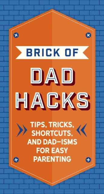 Book cover of: Brick of Dad Hacks. By: Editors of Editors of Applesauce Press
