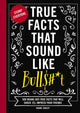 Book cover of: True Facts That Sound Like Bull$#*t. By: Shane Carley