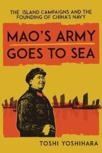 Book cover of: Mao's Army Goes to Sea. By: Toshi Yoshihara