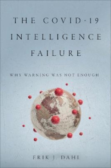 Book cover of: COVID-19 Intelligence Failure. By: Erik J. Dahl