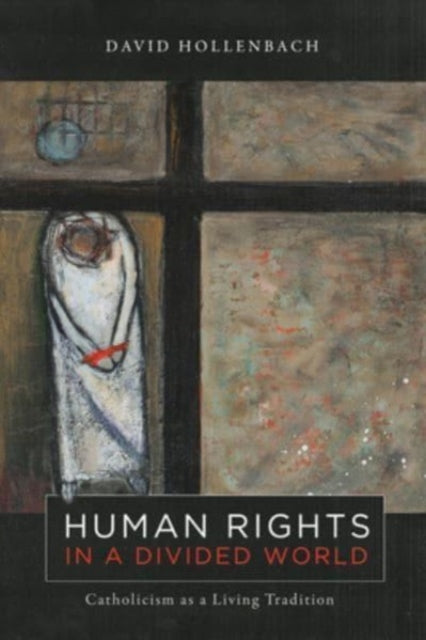 Book cover of: Human Rights in a Divided World. By: David Hollenbach