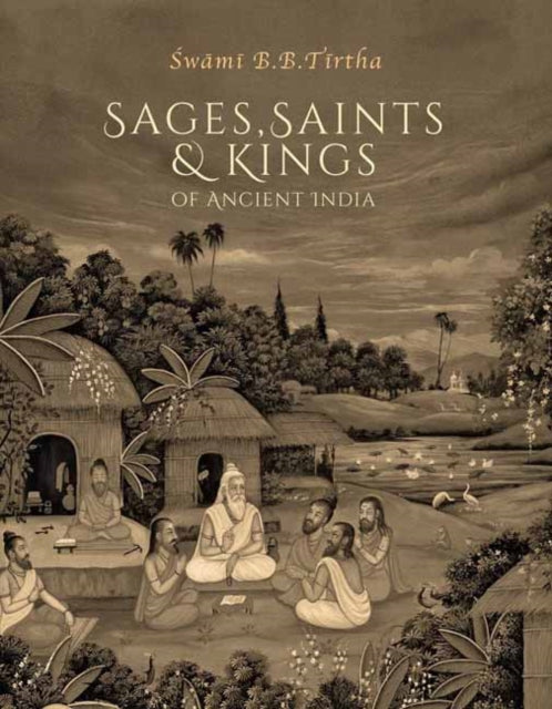 Book cover of: Sages, Saints & Kings of Ancient India. By: Swami B. B. Tirtha Maharaja