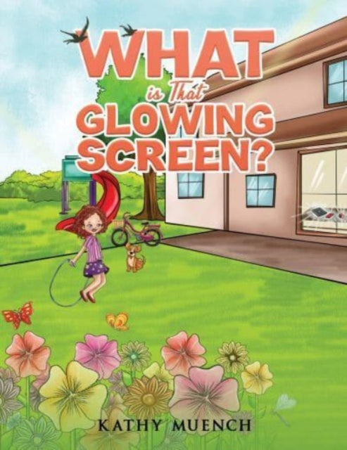 Book cover of: What is That Glowing Screen?. By: Kathy Muench