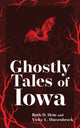 Book cover of: Ghostly Tales of Iowa. By: Ruth D. Hein