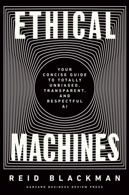 Book cover of: Ethical Machines. By: Reid Blackman