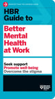 Book cover of: HBR Guide to Better Mental Health at Work (HBR Guide Series). By: Harvard Business Review Harvard Business Review