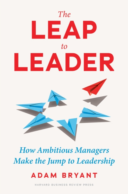 Book cover of: Leap to Leader. By: Adam Bryant