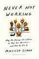 Book cover of: Never Not Working. By: Malissa Clark