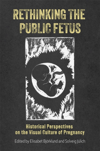Book cover of: Rethinking the Public Fetus. By: Elisabet Björklund