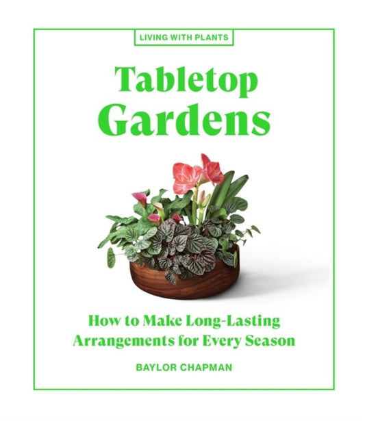 Book cover of: Tabletop Gardens. By: Baylor Chapman