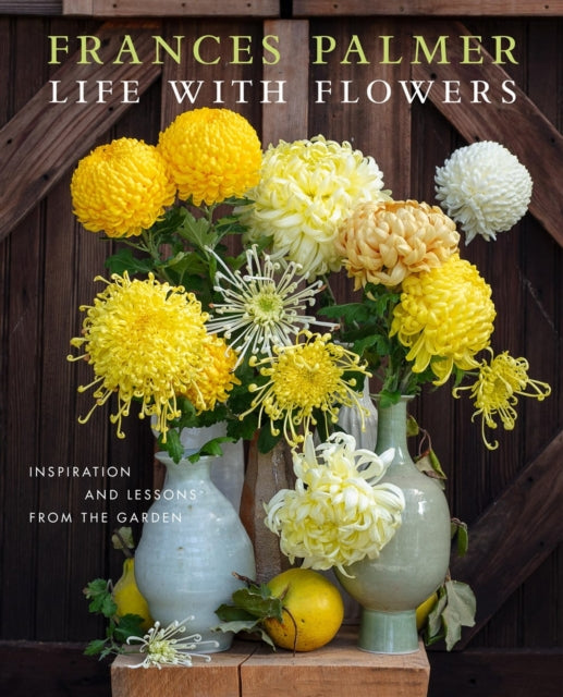 Book cover of: Life with Flowers. By: Frances Palmer