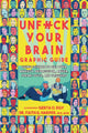 Book cover of: Unfuck Your Brain Graphic Guide