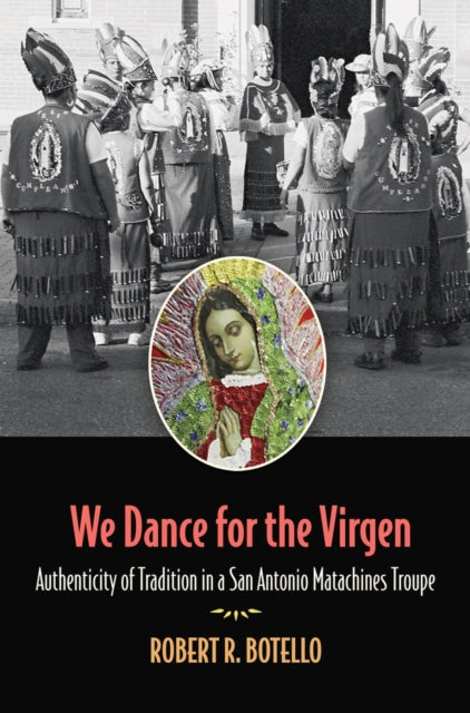 Book cover of: We Dance for the Virgen Volume 19. By: Robert R. Botello