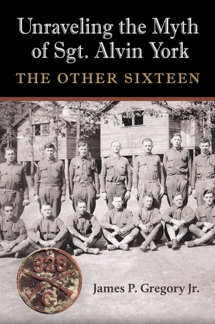 Book cover of: Unraveling the Myth of Sgt. Alvin York. By: Gregory, James Patrick, Jr.