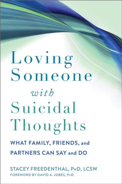 Book cover of: Loving Someone with Suicidal Thoughts. By: Stacey Freedenthal