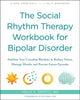 Book cover of: The Social Rhythm Therapy Workbook for Bipolar Disorder. By: Holly A. Swartz