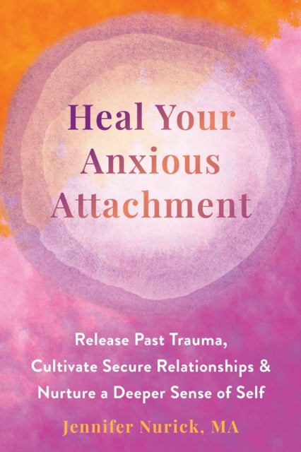 Book cover of: Heal Your Anxious Attachment. By: Jennifer Nurick