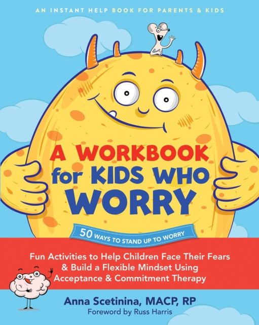 Book cover of: A Workbook for Kids Who Worry. By: Anna Scetinina