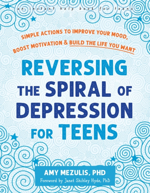 Book cover of: Reversing the Spiral of Depression for Teens. By: Amy Mezulis