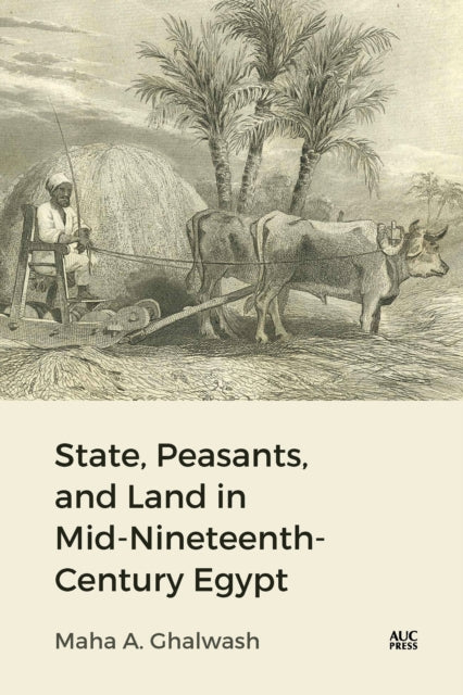 Book cover of: State, Peasants, and Land in Mid-Nineteenth-Century Egypt. By: Maha Ghalwash
