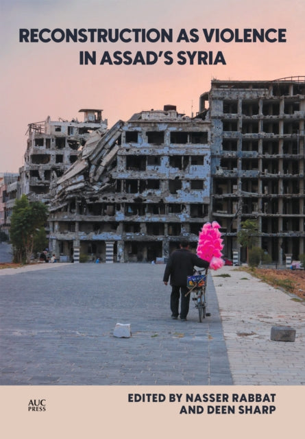 Book cover of: Reconstruction as Violence in Assad's Syria. By: Nasser Rabbat