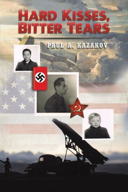Book cover of: Hard Kisses, Bitter Tears. By: Paul A. Kazakov