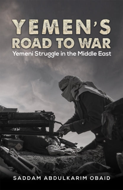 Book cover of: Yemen's Road to War. By: Saddam Abdulkarim Obaid