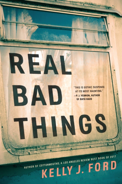 Book cover of: Real Bad Things. By: Kelly J. Ford