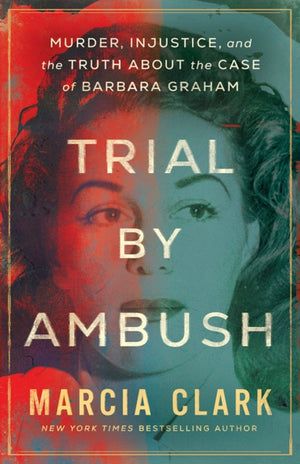 Trial by Ambush, Murder, Injustice, and the Truth about the Case of Barbara Graham