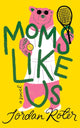 Moms Like Us, A Novel 9781662524530 Jordan Roter