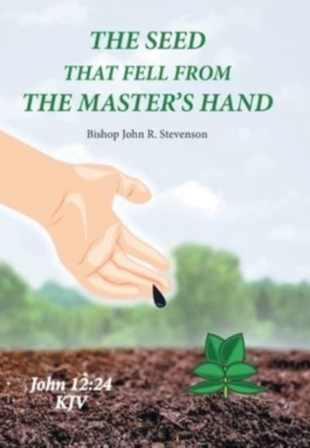 Book cover of: Seed That Fell from the Master's Hand. By: Bishop John Stevenson