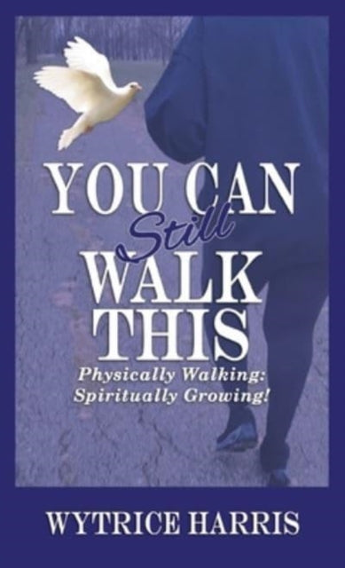 Book cover of: You Can Still Walk This. By: Wytrice Harris