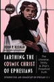 Book cover of: Earthing the Cosmic Christ of Ephesians--The Universe, Trinity, and Zhiyi's Threefold Truth, Volume 1. By: John P. Keenan