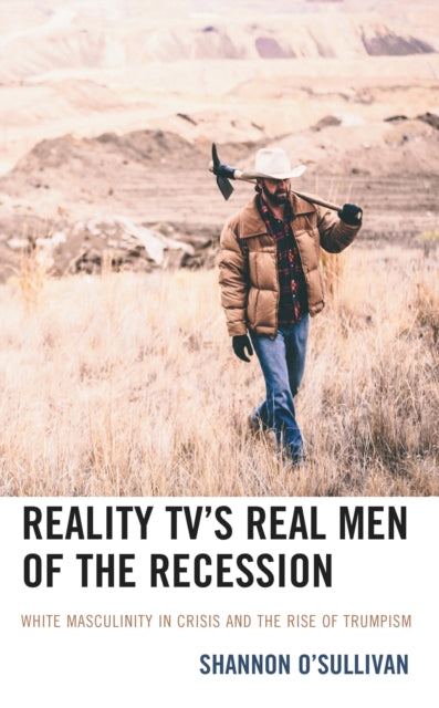 Book cover of: Reality TV’s Real Men of the Recession. By: Shannon O'Sullivan