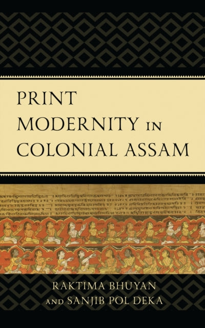 Book cover of: Print Modernity in Colonial Assam. By: Raktima Bhuyan