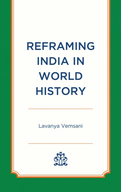 Book cover of: Reframing India in World History. By: Lavanya Vemsani
