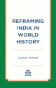 Book cover of: Reframing India in World History. By: Lavanya Vemsani