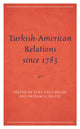 Book cover of: Turkish-American Relations since 1783. By: Tuba Ünlü Bilgiç